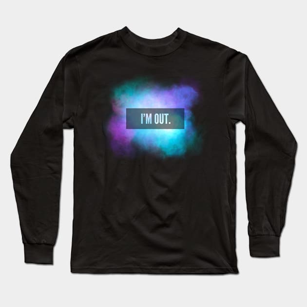 I’M OUT Galaxy Sky Quote Long Sleeve T-Shirt by angiepaszko